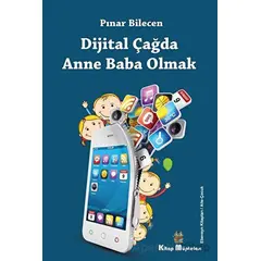Dijital Çağda Anne Baba Olmak - Pınar Bilecen - Kitap Müptelası Yayınları