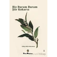 Biz Buram Buram Şiir Kokarız - Gökçe Aköz Kahraman - Kitap Müptelası Yayınları