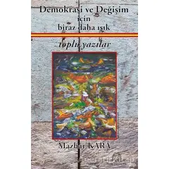 Demokrasi ve Değişim İçin Biraz Daha Işık - Mazhar Kara - Arya Yayıncılık