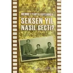 Seksen Yıl Nasıl Geçti? - Mehmet Yahya Kutluoğlu - Ensar Neşriyat