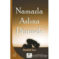 Namazla Aslına Dönmek - Abdullatif Acar - Gelenek Yayıncılık