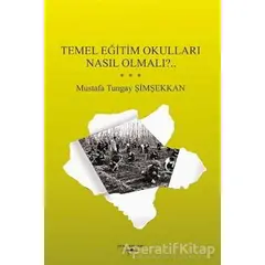 Temel Eğitim Okulları Nasıl Olmalı?.. - Mustafa Tungay Şimşekkan - Sokak Kitapları Yayınları