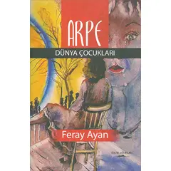 Arpe Dünya Çocukları - Feray Ayan - Sokak Kitapları