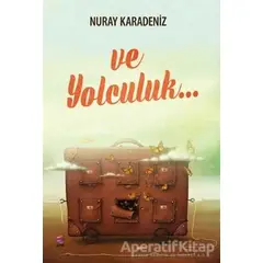 Ve Yolculuk... - Nuray Karadeniz - Arel Kitap