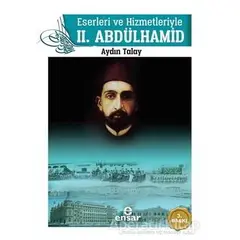 Eserleri ve Hizmetleriyle 2. Abdülhamid - Aydın Talay - Ensar Neşriyat