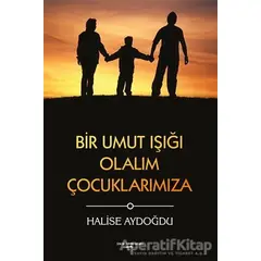 Bir Umut Işığı Olalım Çocuklarımıza - Halise Aydoğdu - Sokak Kitapları Yayınları