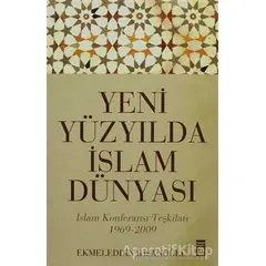 Yeni Yüzyılda İslam Dünyası - Ekmeleddin İhsanoğlu - Timaş Yayınları