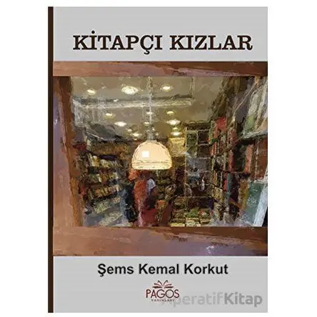 Kitapçı Kızlar - Şems Kemal Korkut - Pagos Yayınları