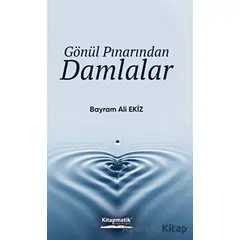 Gönül Pınarından Damlalar - Bayram Ali Ekiz - Kitapmatik Yayınları