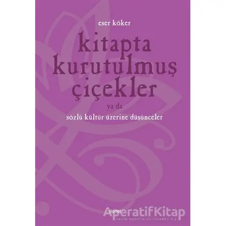 Kitapta Kurutulmuş Çiçekler Ya da Sözlü Kültür Üzerine Düşünmek - Eser Köker - Dipnot Yayınları