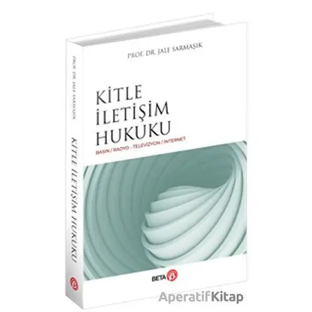 Kitle İletişim Hukuku - Jale Sarmaşık - Beta Yayınevi