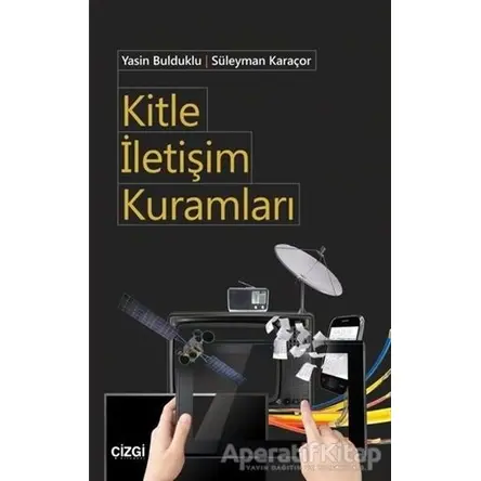 Kitle İletişim Kuramları - Süleyman Karaçor - Çizgi Kitabevi Yayınları