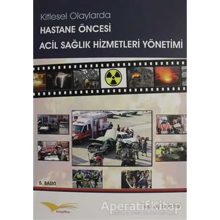 Kitlesel Olaylarda Hastane Öncesi Acil Sağlık Hizmetleri Yönetimi - Ali Ekşi - Kitapana Yayınevi