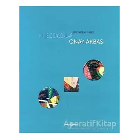 Kıyısız Dalgalar - Wawes with No Shores - Onay Akbaş - İş Bankası Kültür Yayınları