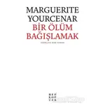 Bir Ölüm Bağışlamak - Marguerite Yourcenar - Helikopter Yayınları