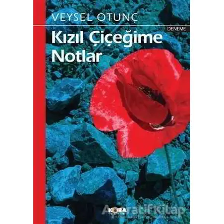 Kızıl Çiçeğime Notlar - Veysel Otunç - Kora Yayın