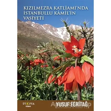 Kızılmezra Katliamında İstanbullu Kamilin Vasiyeti - Yusuf Egritağ - Ütopya Yayınevi