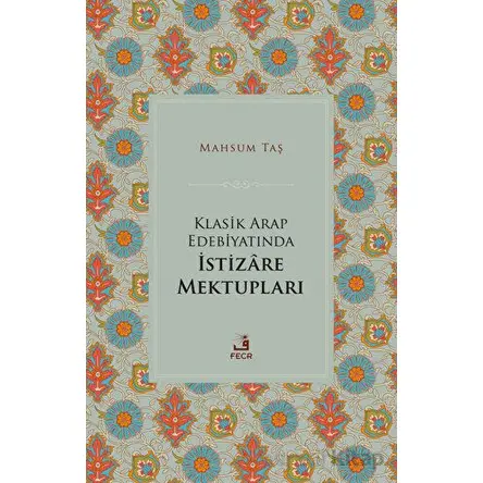 Klasik Arap Edebiyatında İstizare Mektupları - Mahsum Taş - Fecr Yayınları