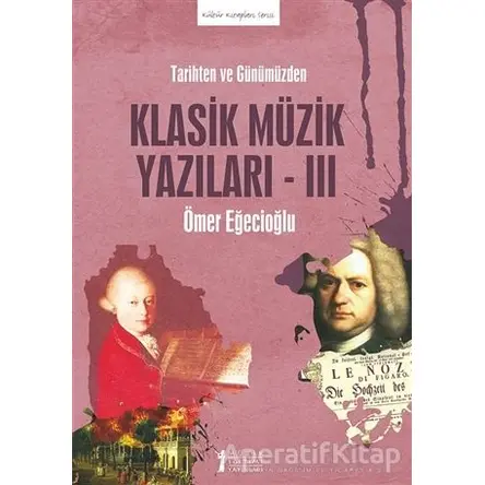 Tarihten Ve Günümüzden Klasik Müzik Yazıları-ııı - Kolektif - Müzik Eğitimi Yayınları