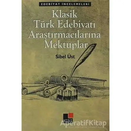 Klasik Türk Edebiyatı Araştırmacılarına Mektuplar - Sibel Üst - Kesit Yayınları