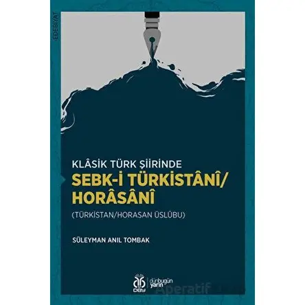 Klasik Türk Şiirinde Sebk-i Türkistani/Horasani - Süleyman Anıl Tombak - DBY Yayınları