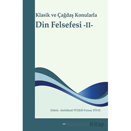 Klasik ve Çağdaş Konularla Din Felsefesi -II- - Abdüllatif Tüzer - Elis Yayınları