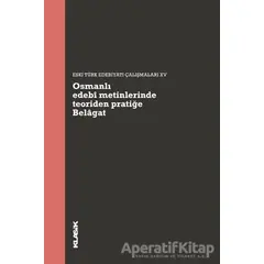 Osmanlı Edebi Metinlerinde Teoriden Pratiğe Belagat - Müjgan Çakır - Klasik Yayınları