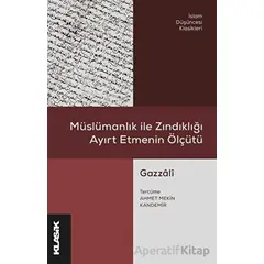 Müslümanlık ile Zındıklığı Ayırt Etmenin Ölçütü - Ebu Hamid el-Gazzali - Klasik Yayınları