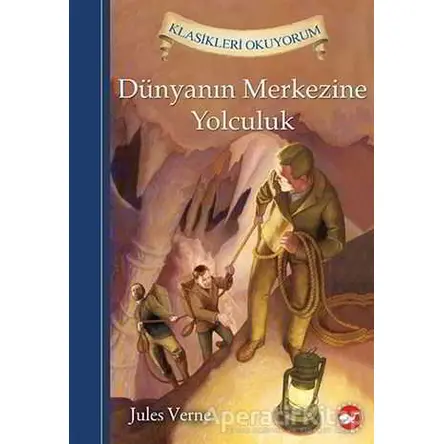 Klasikleri Okuyorum - Dünyanın Merkezine Yolculuk - Jules Verne - Beyaz Balina Yayınları