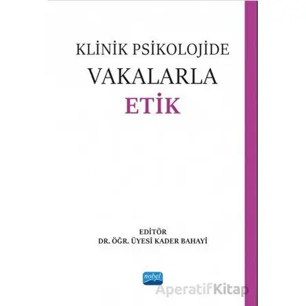 Klinik Psikolojide Vakalarla Etik - Kolektif - Nobel Akademik Yayıncılık