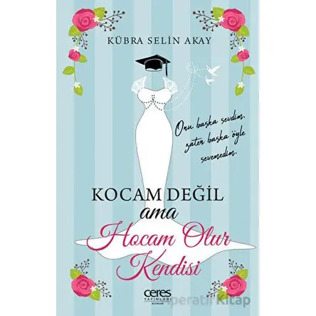 Kocam Değil Ama Hocam Olur Kendisi - Kübra Selin Akay - Ceres Yayınları