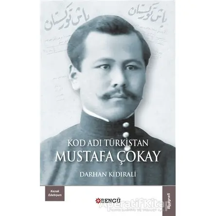 Kod Adı Türkistan Mustafa Çokay - Darhan Kıdırali - Bengü Yayınları