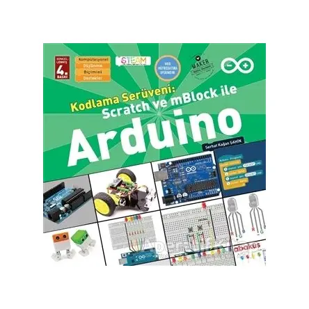 Kodlama Serüveni: Scratch ve mBlock ile Arduino - Serhat Kağan Şahin - Abaküs Kitap