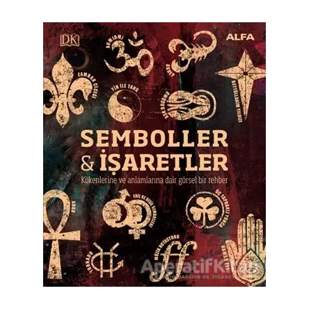 Kökenleri ve Anlamlarıyla Semboller ve İşaretler - Kathryn Wilkinson - Alfa Yayınları