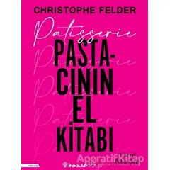 Patisserie - Pastacının El Kitabı (Ciltli) - Christophe Felder - İnkılap Kitabevi