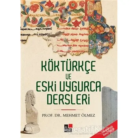 Köktürkçe ve Eski Uygurca Dersleri - Mehmet Ölmez - Kesit Yayınları