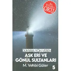 Dünyaya Yön Veren Aşk Eri ve Gönül Sultanları M.Vehbi Güler