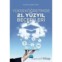 Yükseköğretimde 21. Yüzyıl Becerileri - Kolektif - Nobel Akademik Yayıncılık