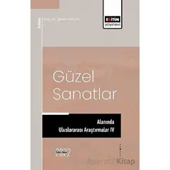 Güzel Sanatlar Alanında Araştırmalar IV - Kolektif - Eğitim Yayınevi - Bilimsel Eserler