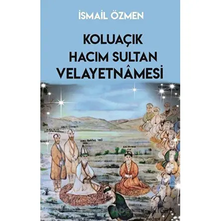 Koluaçık Hacım Sultan Velayetnamesi - İsmail Özmen - Sarmal Kitabevi