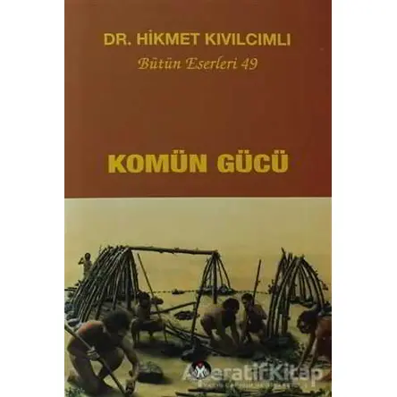 Komün Gücü - Hikmet Kıvılcımlı - Sosyal İnsan Yayınları