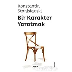 Bir Karakter Yaratmak - Konstantin Stanislavski - Alfa Yayınları