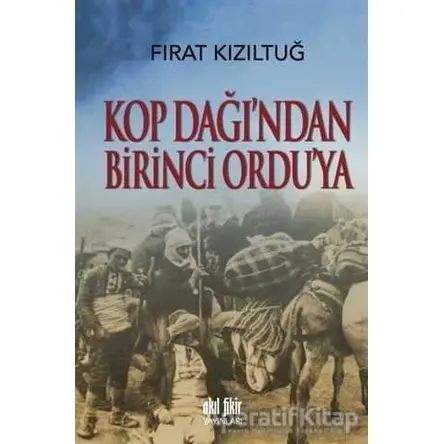 Kop Dağından Birinci Orduya - Fırat Kızıltuğ - Akıl Fikir Yayınları