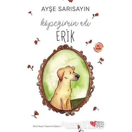 Köpeğimin Adı Erik - Ayşe Sarısayın - Can Çocuk Yayınları