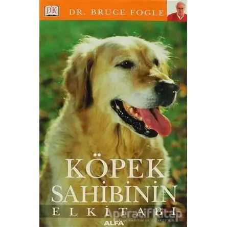 Köpek Sahibinin El Kitabı - Bruce Fogle - Alfa Yayınları