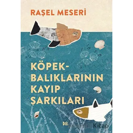 Köpekbalıklarının Kayıp Şarkıları - Raşel Meseri - Delidolu