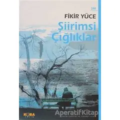 Şiirimsi Çığlıklar - Fikir Yüce - Kora Yayın