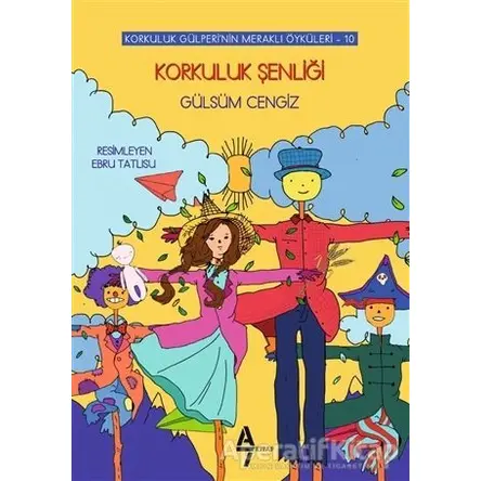 Korkuluk Şenliği - Korkuluk Gülperinin Meraklı Öyküleri 10 - Gülsüm Cengiz - A7 Kitap