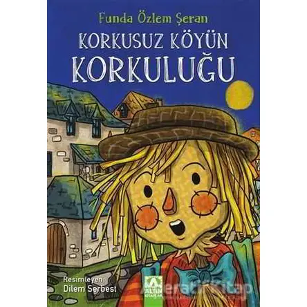 Korkusuz Köyün Korkuluğu - Funda Özlem Şeran - Altın Kitaplar