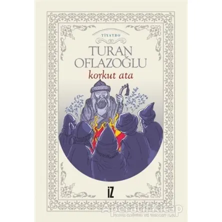 Korkut Ata - Turan Oflazoğlu - İz Yayıncılık